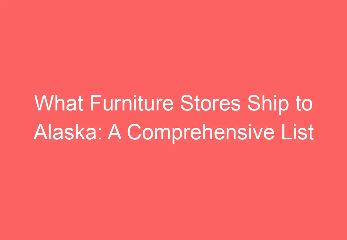 What Furniture Stores Ship to Alaska A Comprehensive List HowTravelPlan