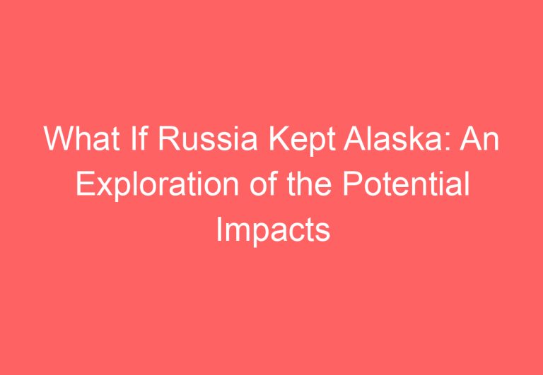What If Russia Kept Alaska: An Exploration of the Potential Impacts on North America