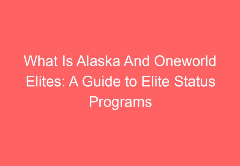 What Is Alaska And Oneworld Elites: A Guide to Elite Status Programs in the Airline Industry