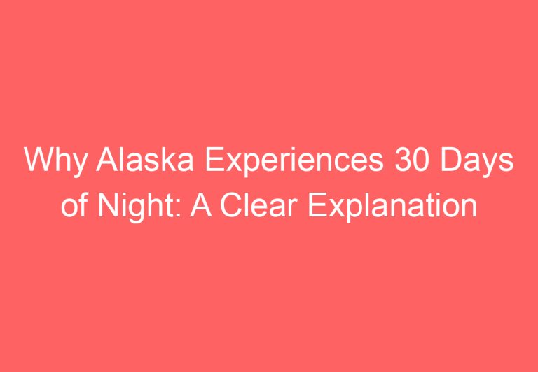 Why Alaska Experiences 30 Days of Night: A Clear Explanation