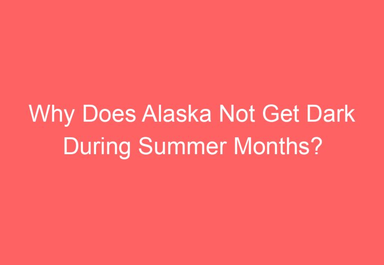 Why Does Alaska Not Get Dark During Summer Months?