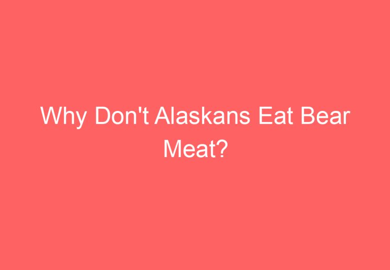 Why Don’t Alaskans Eat Bear Meat?