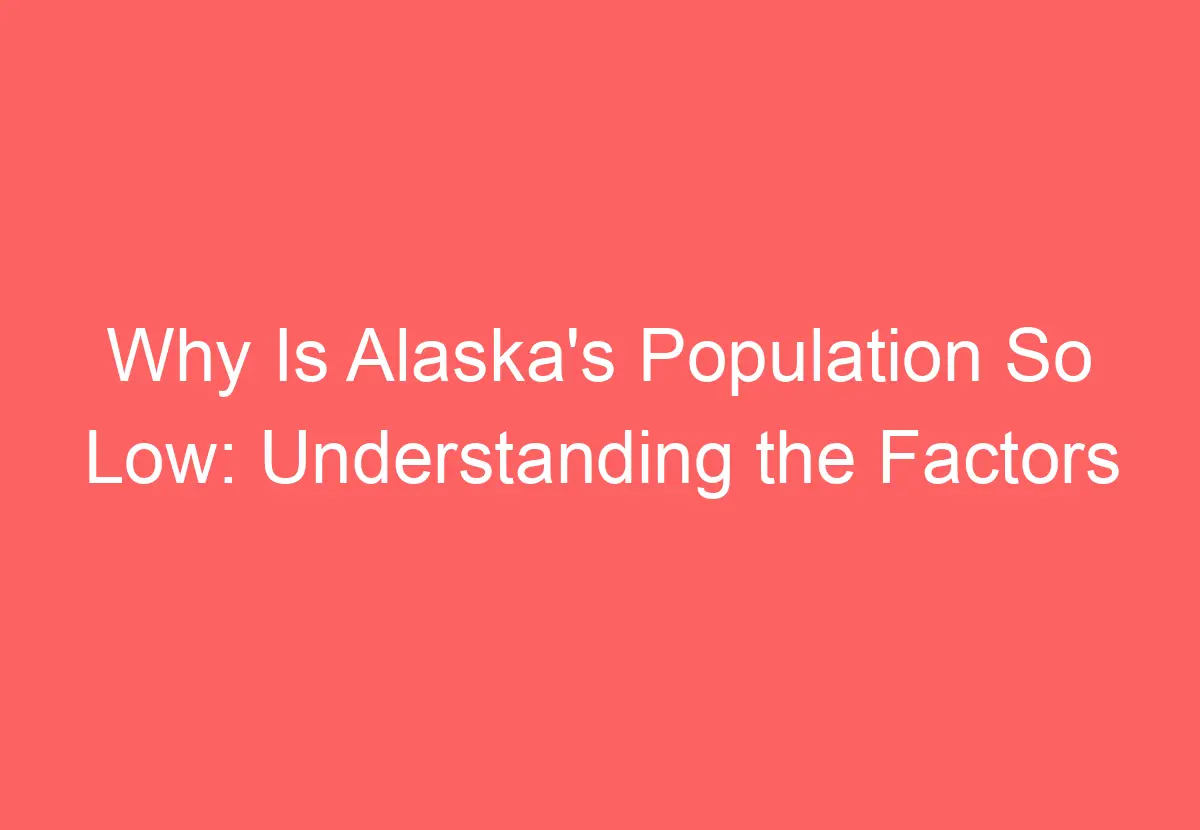 Why Is Alaska S Population So Low Understanding The Factors   Why Is Alaskas Population So Low Understanding The Factors 1489 