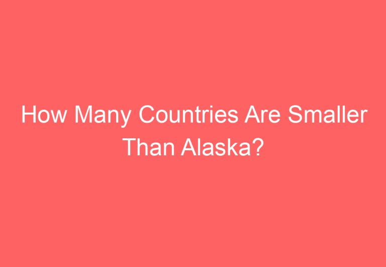 How Many Countries Are Smaller Than Alaska?