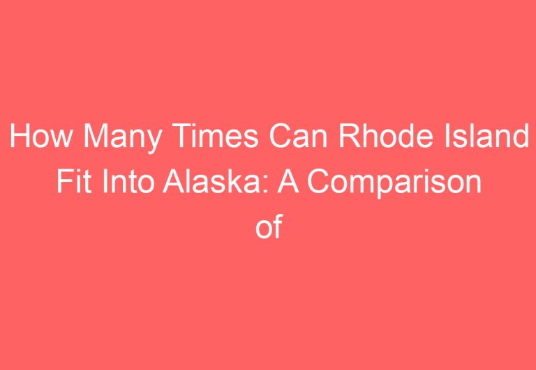 How Many Times Can Rhode Island Fit Into Alaska: A Comparison of State Sizes