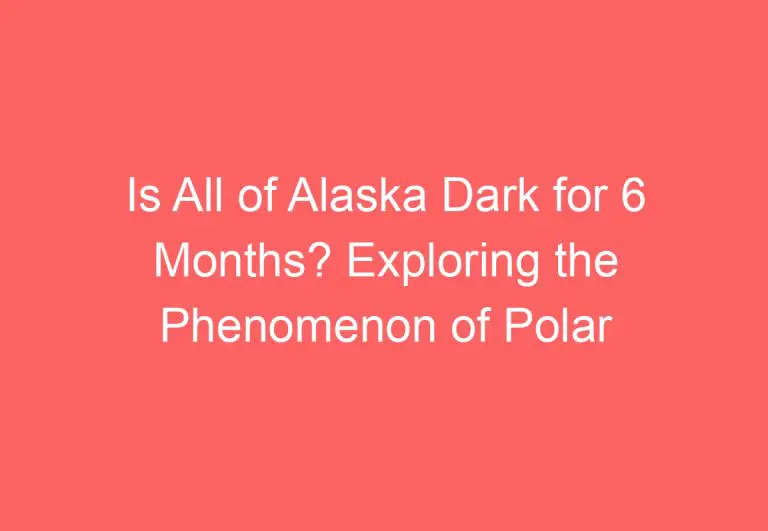 Is All of Alaska Dark for 6 Months? Exploring the Phenomenon of Polar Night