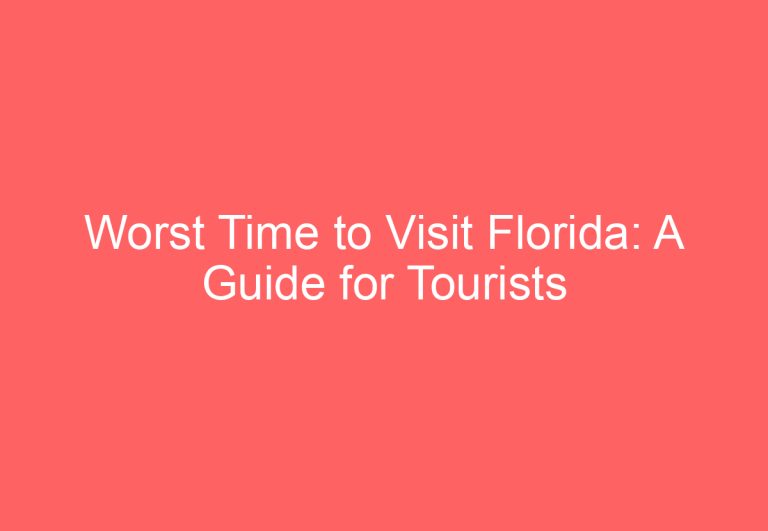 Worst Time to Visit Florida: A Guide for Tourists