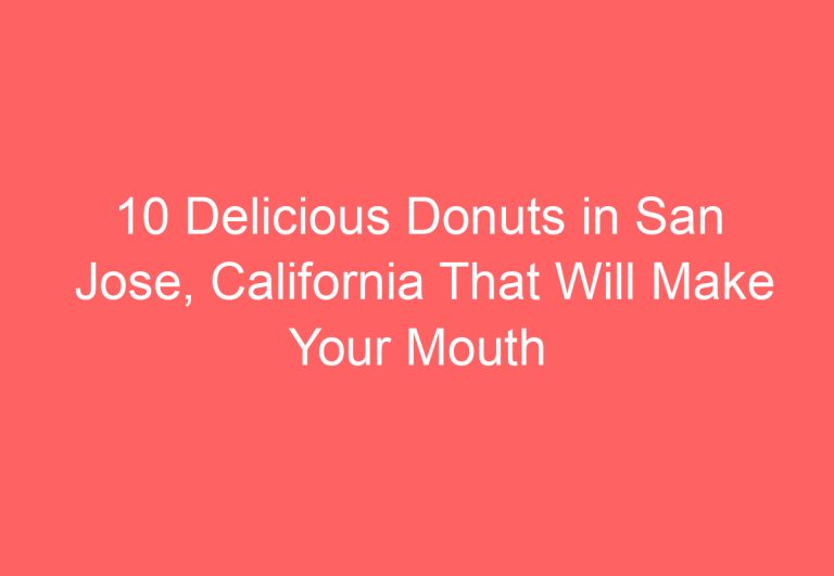 10 Delicious Donuts in San Jose, California That Will Make Your Mouth Water