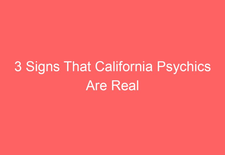 3 Signs That California Psychics Are Real