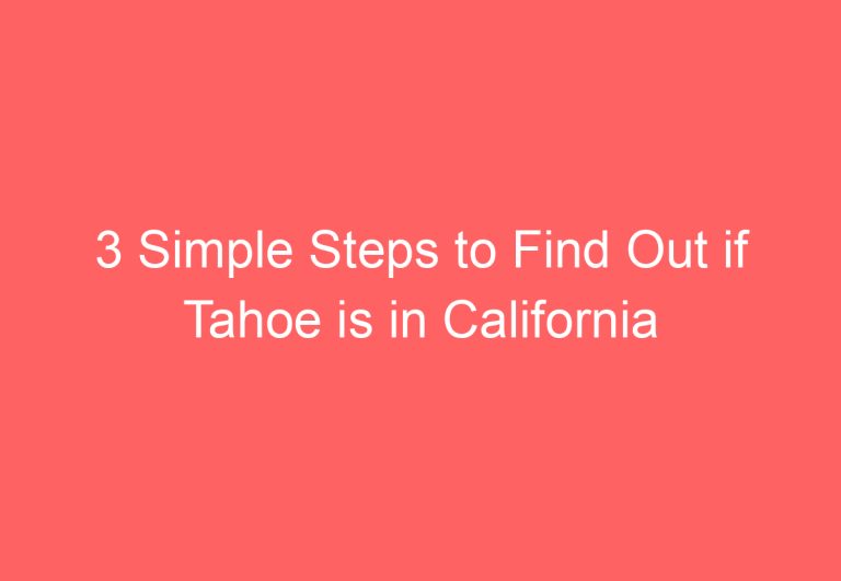 3 Simple Steps to Find Out if Tahoe is in California