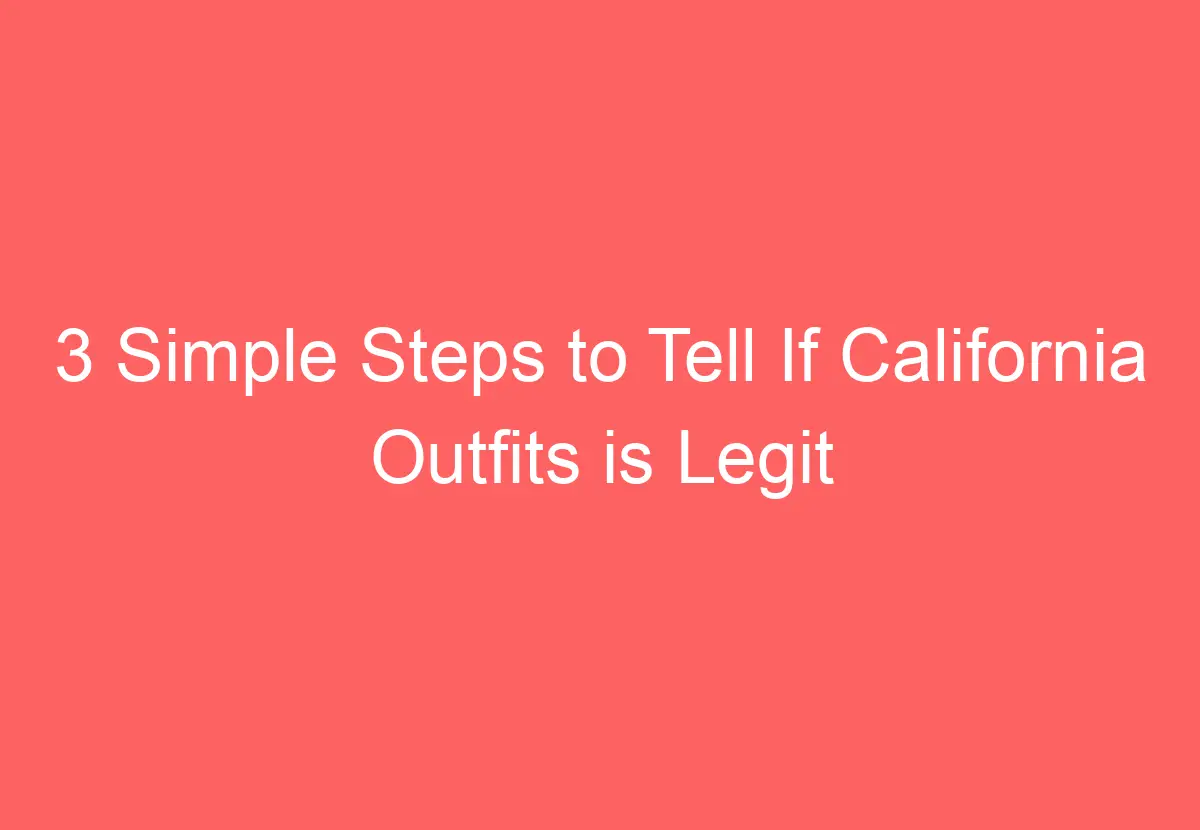 3 Simple Steps to Tell If California Outfits is Legit - HowTravelPlan