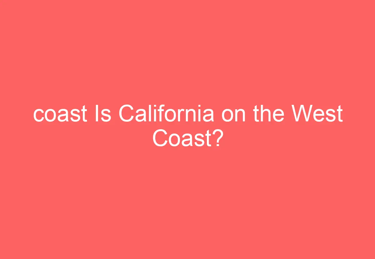 coast Is California on the West Coast? HowTravelPlan