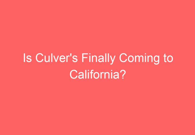 Is Culver’s Finally Coming to California?