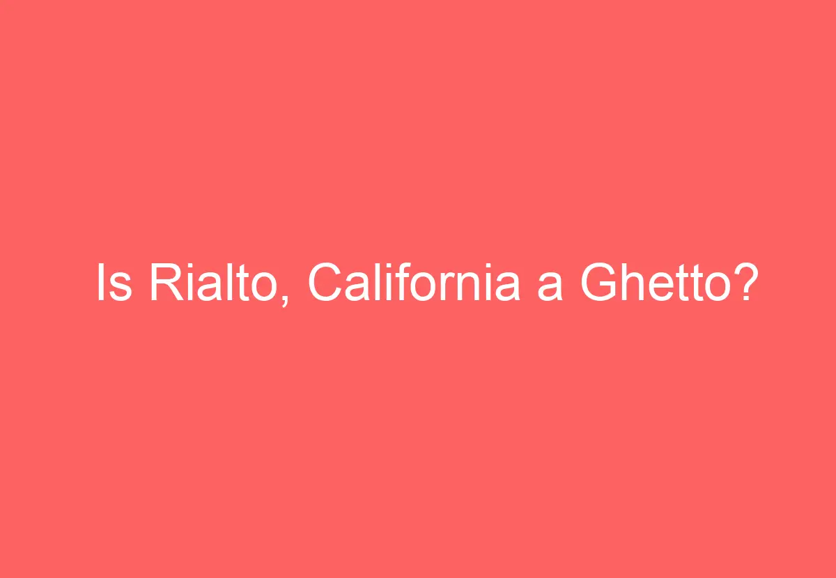 Is Rialto, California a Ghetto? HowTravelPlan