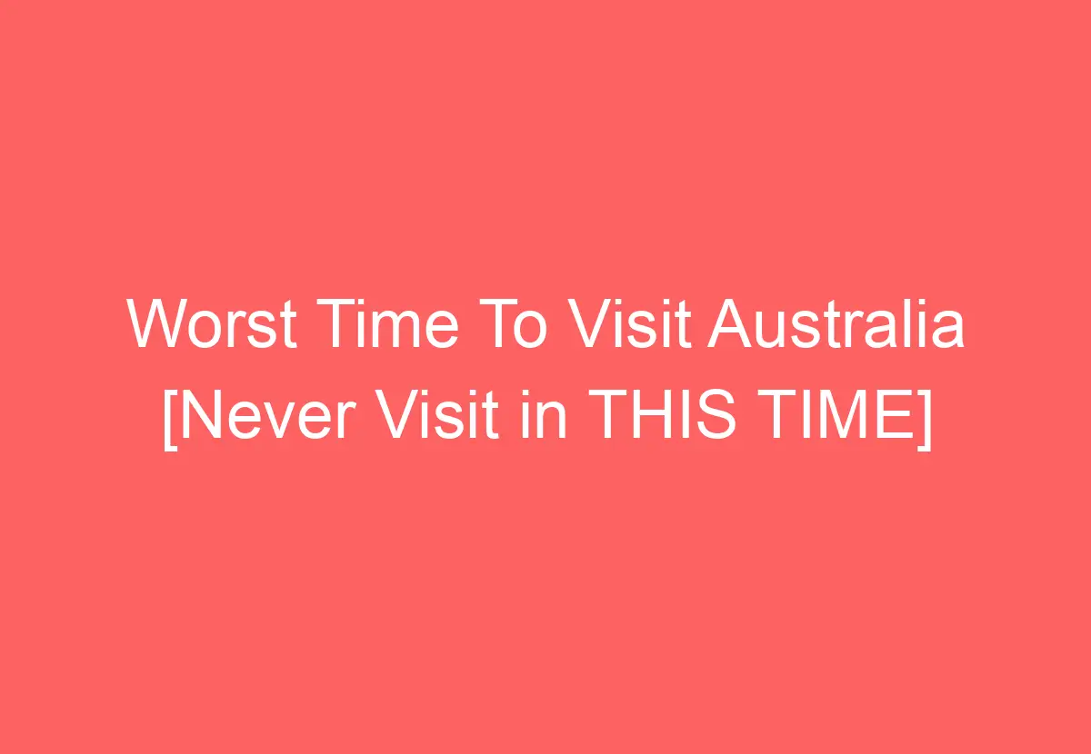 Worst Time To Visit Australia [Never Visit in THIS TIME] HowTravelPlan