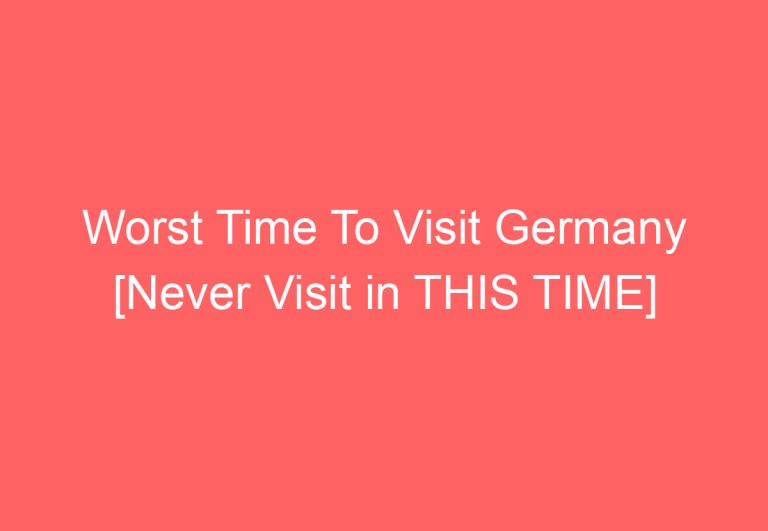 Worst Time To Visit Germany [Never Visit in THIS TIME]