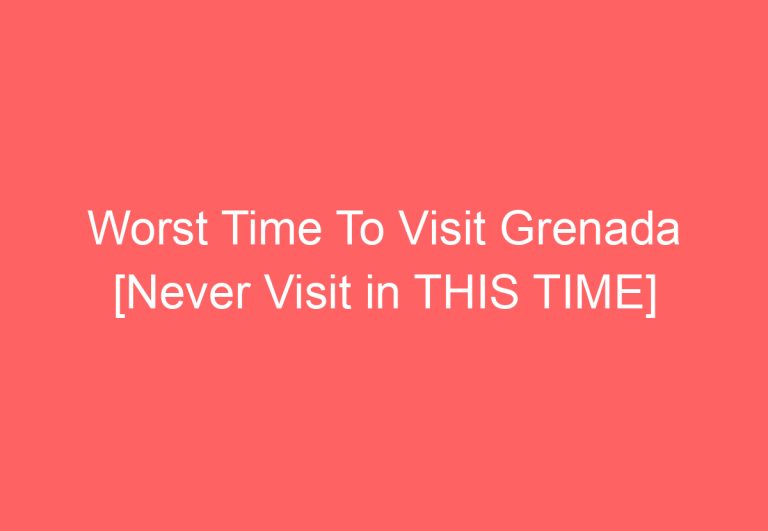 Worst Time To Visit Grenada [Never Visit in THIS TIME]