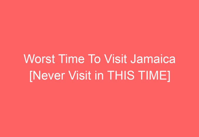 Worst Time To Visit Jamaica [Never Visit in THIS TIME]