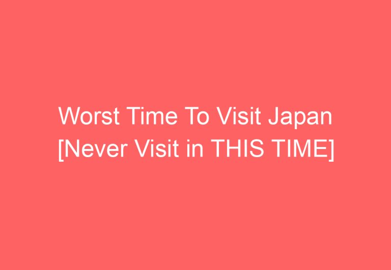 Worst Time To Visit Japan [Never Visit in THIS TIME]