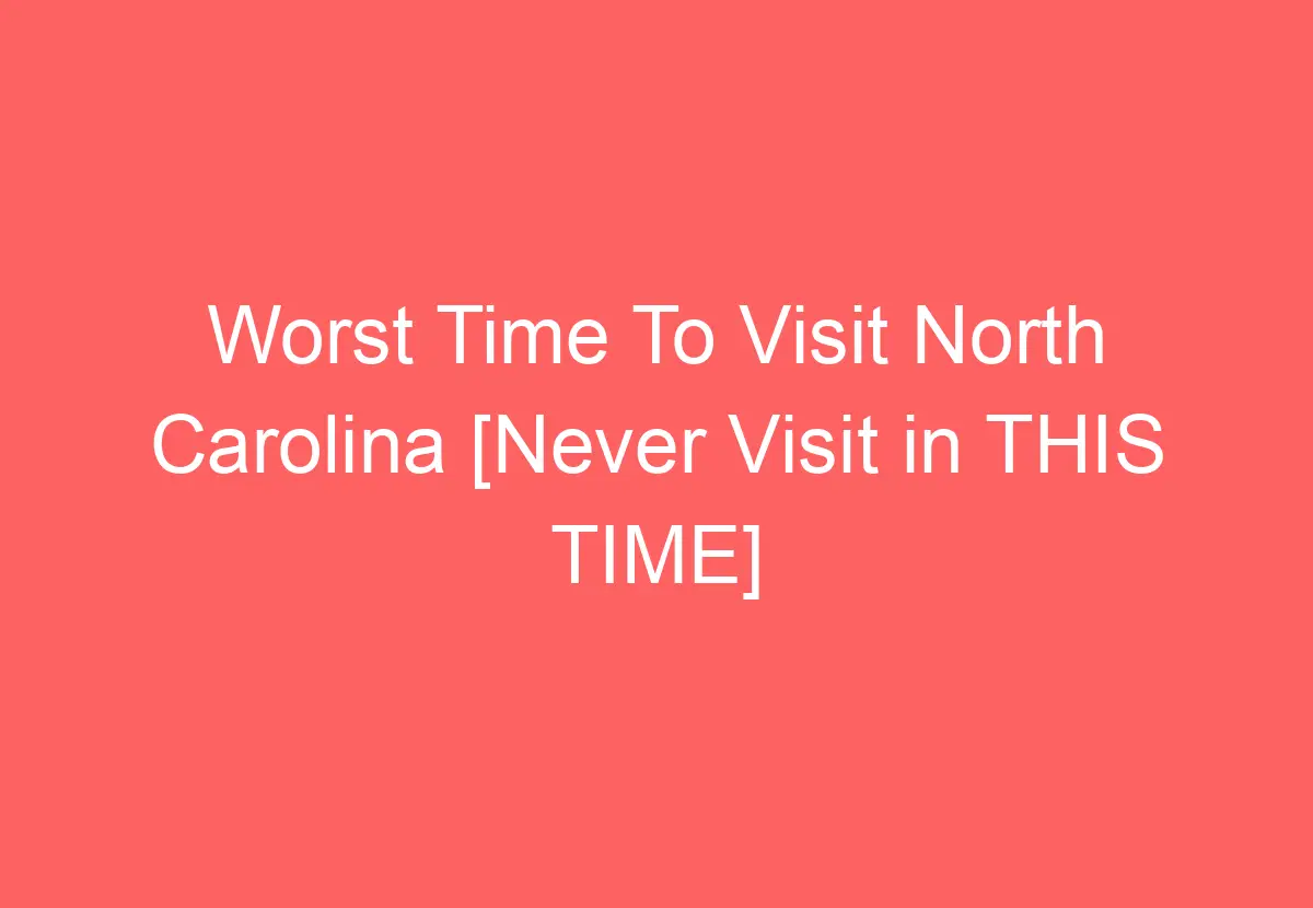 worst-time-to-visit-north-carolina-never-visit-in-this-time