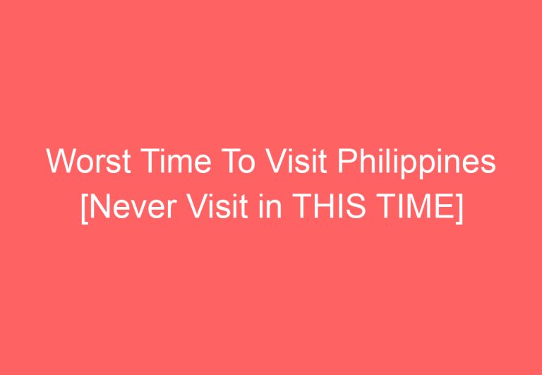 Worst Time To Visit Philippines [Never Visit in THIS TIME]