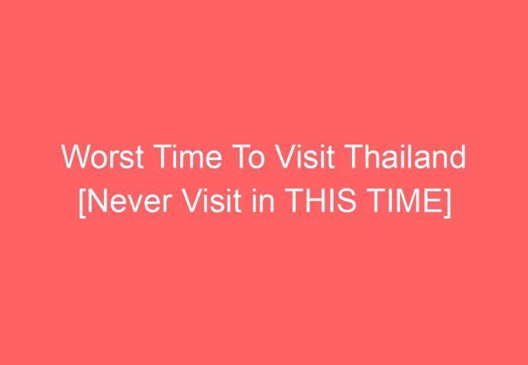 Worst Time To Visit Thailand [Never Visit in THIS TIME]