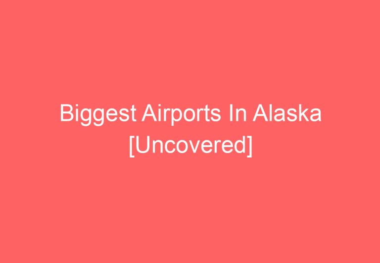 Biggest Airports In Alaska [Uncovered]