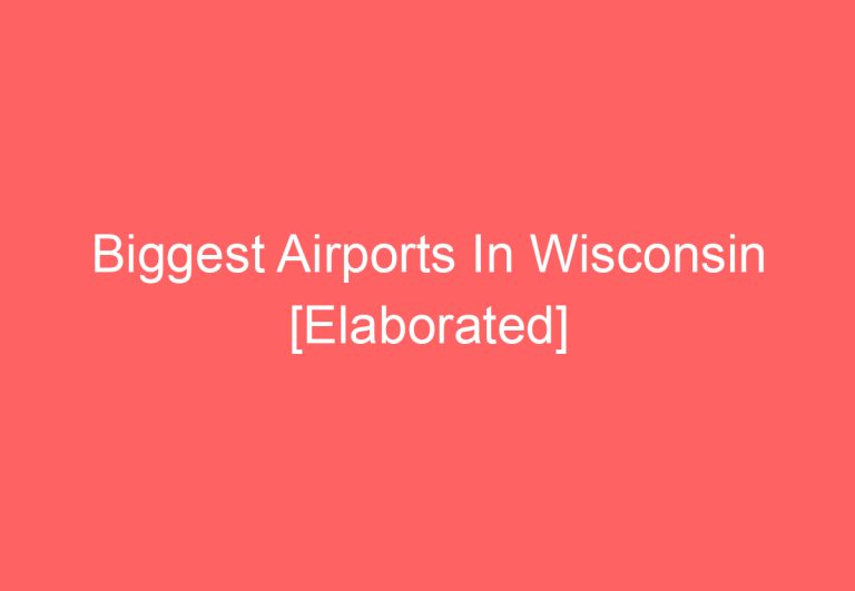 Biggest Airports In Wisconsin [Elaborated]