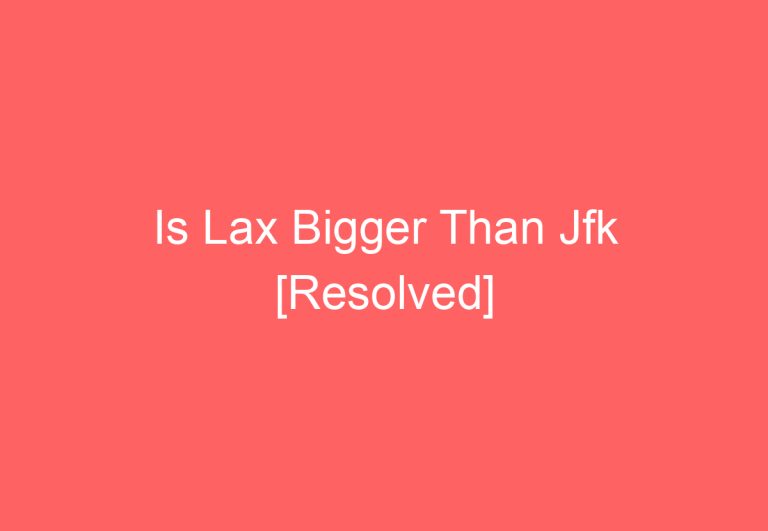 Is Lax Bigger Than Jfk [Resolved]