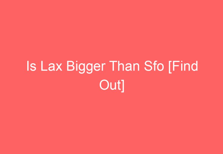 Is Lax Bigger Than Sfo [Find Out]