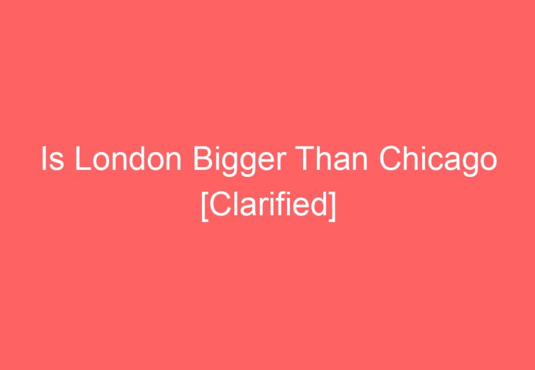 Is London Bigger Than Chicago [Clarified]