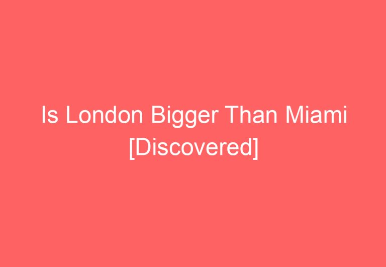 Is London Bigger Than Miami [Discovered]