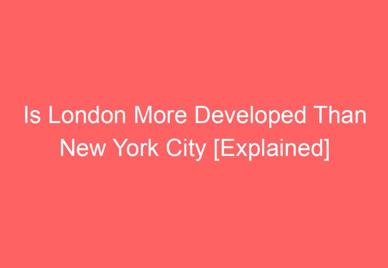 Is London More Developed Than New York City [Explained]