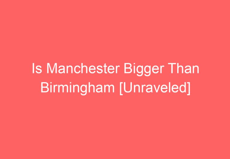 Is Manchester Bigger Than Birmingham [Unraveled]