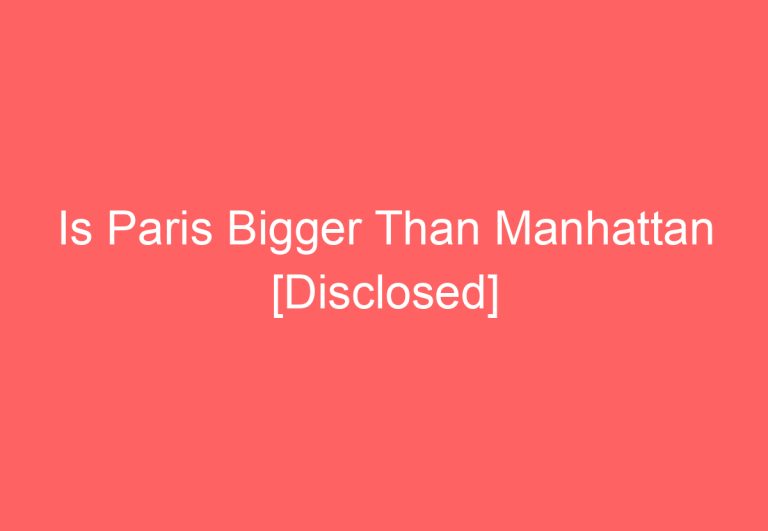 Is Paris Bigger Than Manhattan [Disclosed]