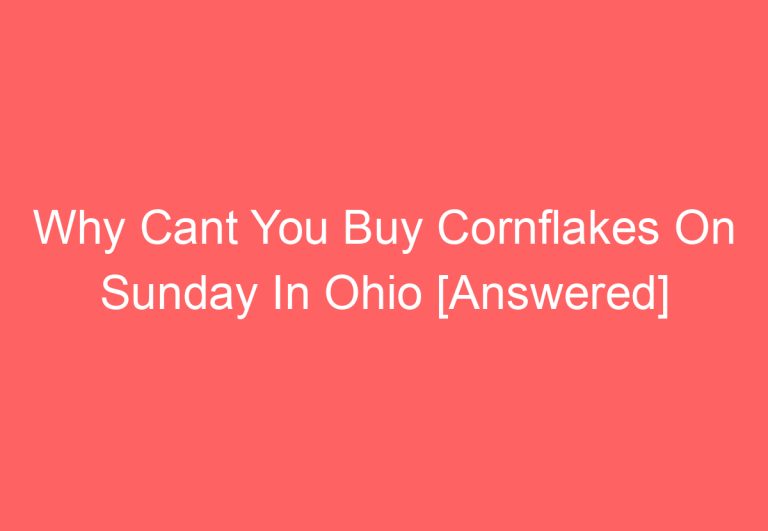 Why Cant You Buy Cornflakes On Sunday In Ohio [Answered]