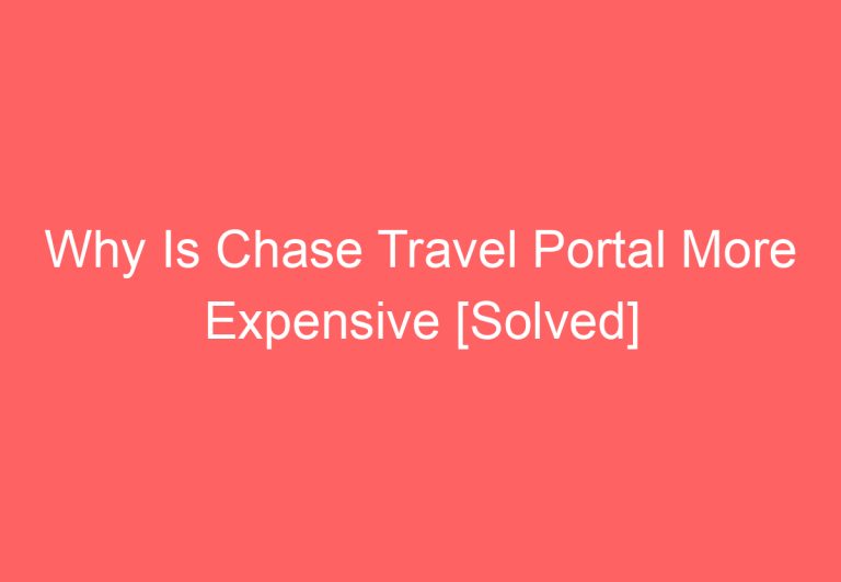 Why Is Chase Travel Portal More Expensive [Solved]