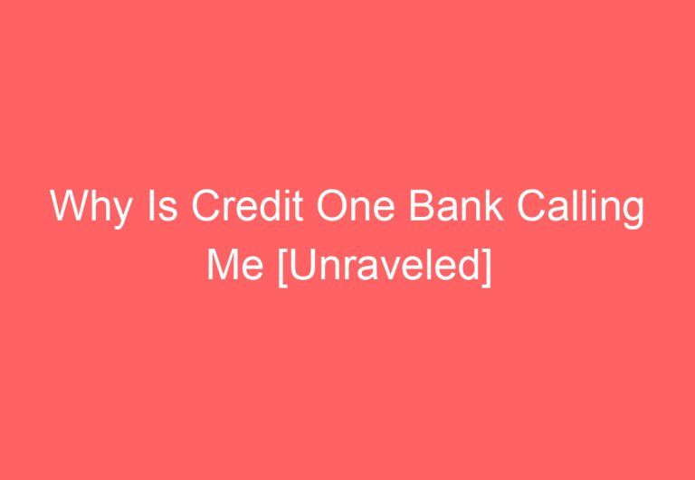 Why Is Credit One Bank Calling Me [Unraveled]