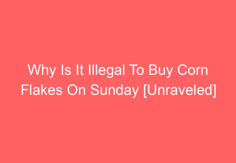 Why Is It Illegal To Buy Corn Flakes On Sunday [Unraveled]