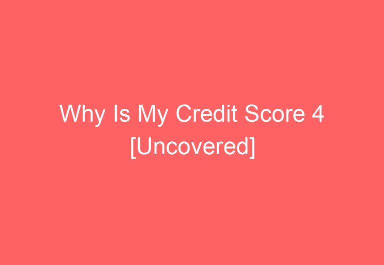 Why Is My Credit Score 4 [Uncovered]