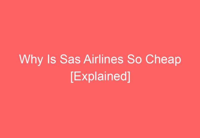 Why Is Sas Airlines So Cheap [Explained]