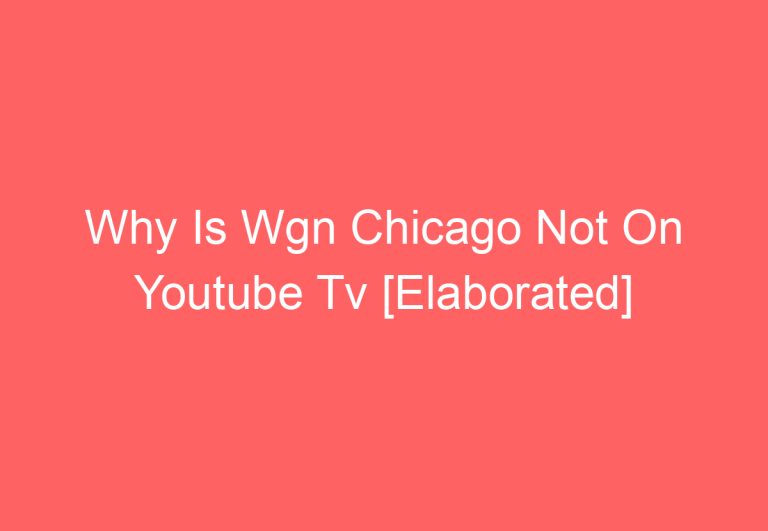 Why Is Wgn Chicago Not On Youtube Tv [Elaborated]