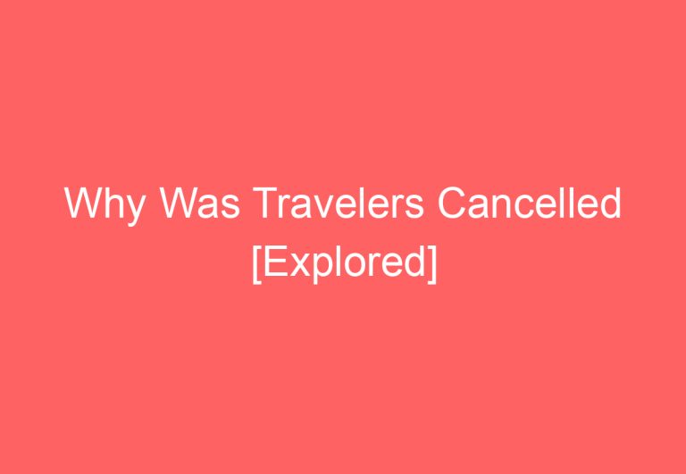 Why Was Travelers Cancelled [Explored]