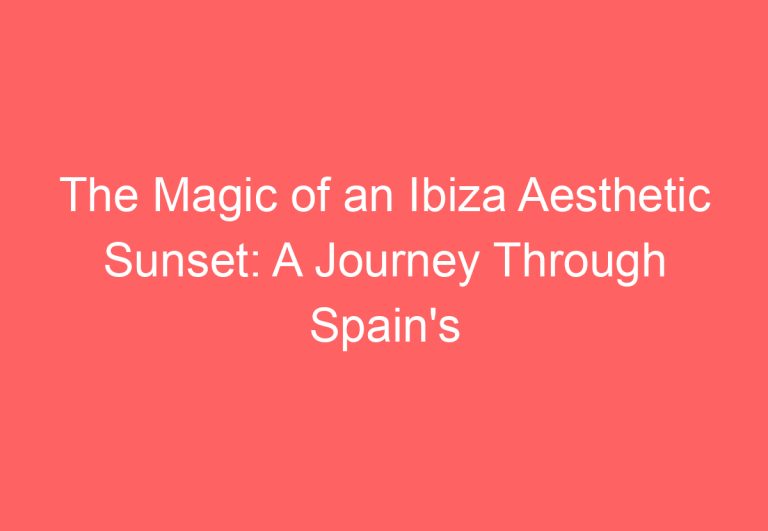 The Magic of an Ibiza Aesthetic Sunset: A Journey Through Spain’s Most Enchanting Evenings