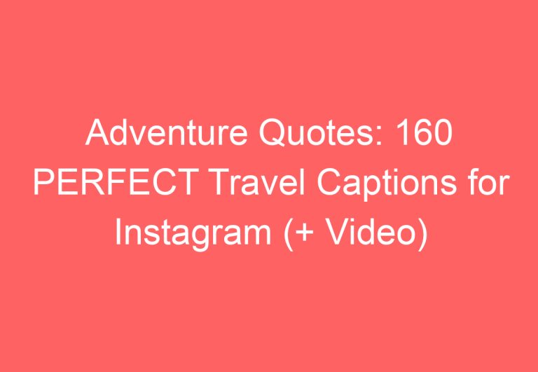 Adventure Quotes: 160 PERFECT Travel Captions for Instagram (+ Video)