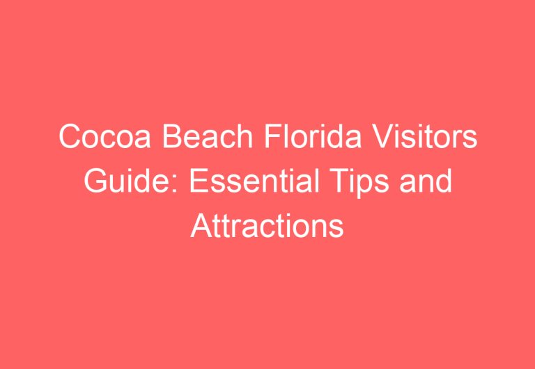 Cocoa Beach Florida Visitors Guide: Essential Tips and Attractions for a Memorable Trip