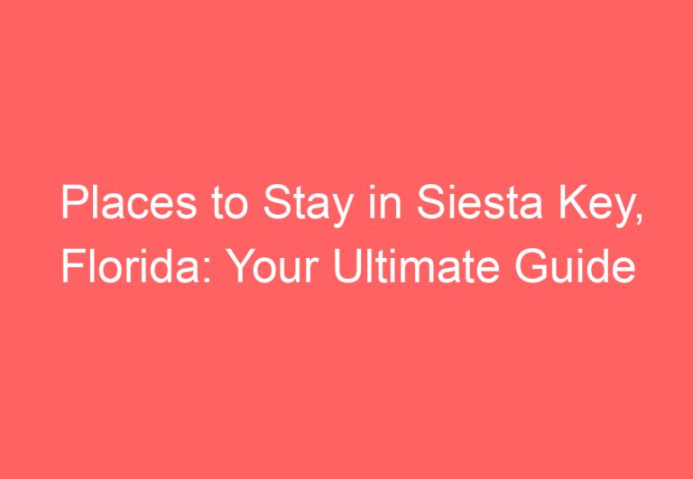 Places to Stay in Siesta Key, Florida: Your Ultimate Guide