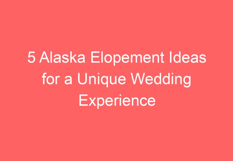 5 Alaska Elopement Ideas for a Unique Wedding Experience