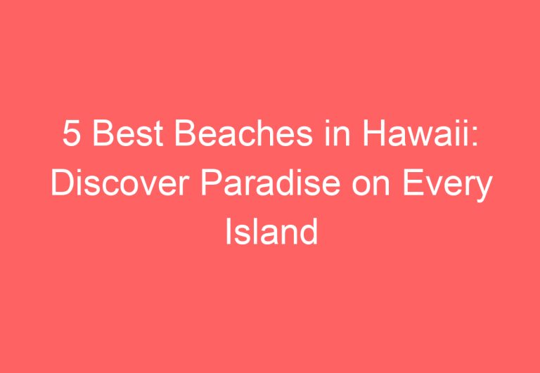 5 Best Beaches in Hawaii: Discover Paradise on Every Island