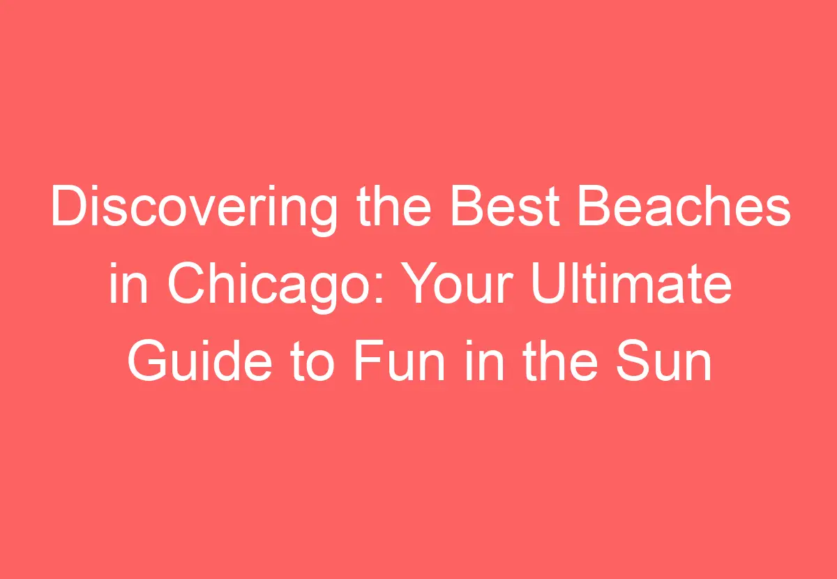 15 Best Beaches In Chicago Your Ultimate Guide To Fun In The Sun HowTravelPlan